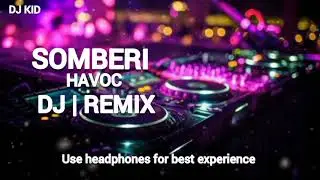 Somberi Havoc DJ | REMIX Song mix by DJ KID