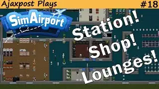 SimAirport: Station, shop, and Lounges : Lets Play 18