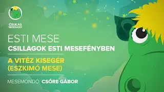 Esti mese | eszkim&oacute; mese: A vit&eacute;z kiseg&eacute;r | Csuk&aacute;s Meser&aacute;di&oacute;