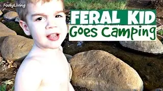 FERAL KID GOES CAMPING