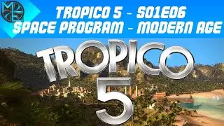 Tropico 5 - E06 - Space Program and Modern Age