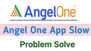 Angel One App Slow ? Angel One Internet Problem 