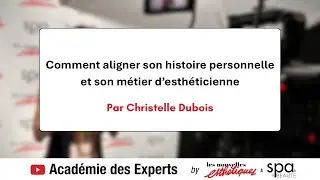 Comment aligner son histoire personnelle et son m&eacute;tier d&rsquo;esth&eacute;ticienne ?  Par Christelle Dubois