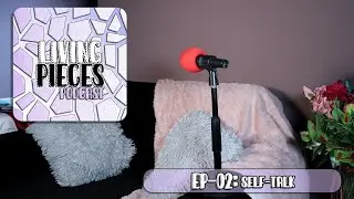 Living Pieces Podcast - EP-02: Self-Talk | Living Pieces | RAE Industries