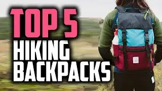 Best Hiking Backpacks in 2018 - Which Is The Best Backpack For Hiking?