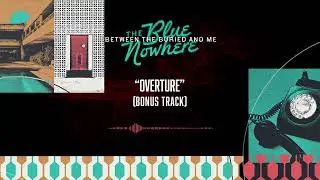 BETWEEN THE BURIED AND ME – Overture (Bonus Track) (OFFICIAL AUDIO)