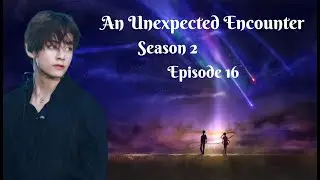[BTS-Kim TaeHyung FF]-An UnExpected Encounter-S2-Episode 16-FINALE