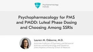 Psychopharmacology for PMS and PMDD: Luteal Phase Dosing and Choosing Among SSRIs