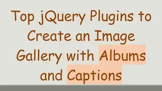 Top jQuery Plugins to Create an Image Gallery with Albums and Captions