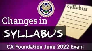Changes in Syllabus of CA Foundation June / May 2022 Exams ICAI Which modules to follow for exam