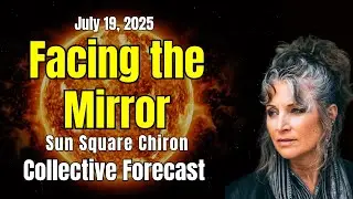 Sun Square Chiron &ndash; July 19, 2025 | Collective Forecast