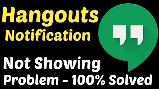 How To Fix Hangouts Notifications Not Showing Problem