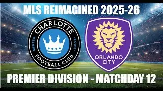 MLS REIMAGINED Premier Division 2025-26 MD12 - Charlotte FC (4th) vs Orlando City SC (10th)