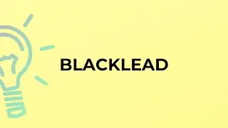 What is the meaning of the word BLACKLEAD?