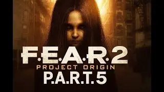 F.E.A.R 2 PROJECT ORGIN PART 5