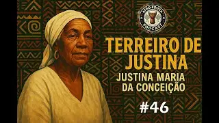 🎧 Podcast #46 &ndash; Justina Maria da Concei&ccedil;&atilde;o: Terreiro de Justina