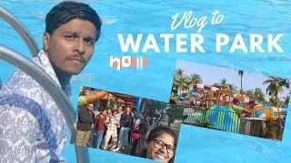 Vlog to Water 🌊 park vlog.no.11