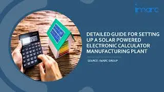 Detailed Project Report on Solar Powered Electronic Calculator Manufacturing Plant