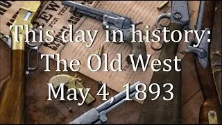 This day in history: The Old West    May 4, 1893