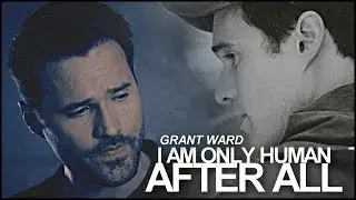 Grant Ward | I'm Only Human After All