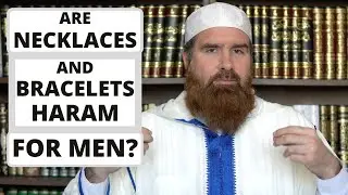 Являются ли ожерелья и браслеты харамом для мужчин?