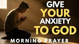 If Anxiety Is Overwhelming You, Pray This | Morning Prayer