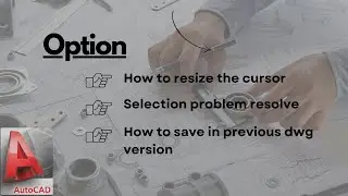 AutoCAD Tips - Option - resize the cursor,  save previous dwg version, reset the section Option