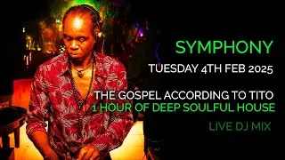 Symphony | Deep Soulful  House Music | The Gospel According to Tito | 4 Feb 2025
