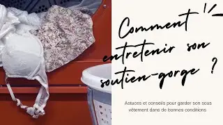 COMMENT ENTRETENIR SON SOUTIEN-GORGE ? | Astuces et Conseils