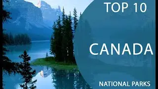 Top 10 Best National Parks to Visit in Canada | English