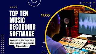 Top Ten Music Recording Software for Professional and Enthusiast Musicians on Amazon