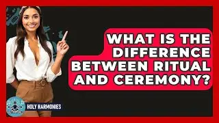 What Is The Difference Between Ritual And Ceremony? - Holy Harmonies