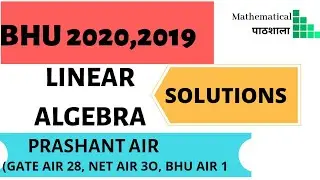 BHU 2019 , 2020 LINEAR ALGEBRA COMPLETE SOLUTIONS