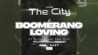 JayQe - Boomerang Loving (ft.Kunkeyani Tha Jedi) [AUDIO]