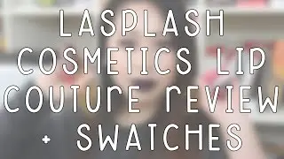 LASplash Cosmetics Lip Couture Liquid Lipsticks Review + Swatches