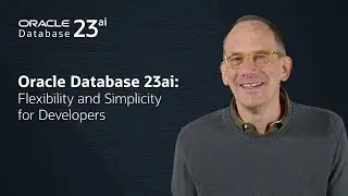 Oracle Database 23ai: Flexibility and Simplicity for Developers