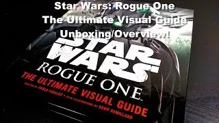 Star Wars: Rogue One - The Ultimate Visual Guide Book Unboxing/Overview