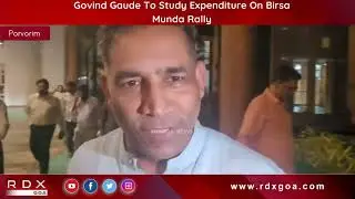 Govind Gaude To Study Expenditure On Birsa Munda Rally