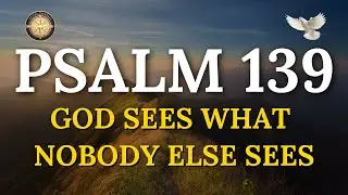 God Sees What Nobody Else Sees - Psalm 139 Prayer That Will Change Everything