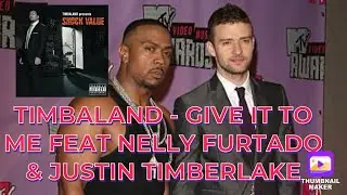 TIMBALAND - GIVE IT TO ME FEAT NELLY FURTADO & JUSTIN TIMBERLAKE (REACTION)