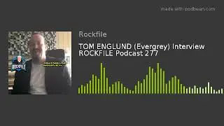 TOM ENGLUND (Evergrey) Interview ROCKFILE Podcast 277