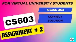 CS603 ASSIGNMENT 2 SOLUTION SPRING 2023 | CS603 ASSIGNMENT # 2 | CS603 ASSIGNMENT NO. 2 | 100% CORRE