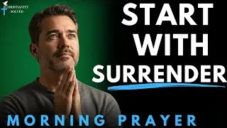 Start Your Day by Surrendering to God &mdash; He Will Guide Every Step You Take | Morning Prayer