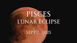 PISCES LUNAR ECLIPSE |Full Moon| Sept 7, 2025 | Karmic Endings, Soul Evolution, & Unconditional Love