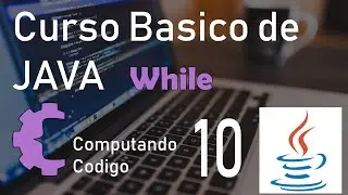 While - Estructura repetitiva  - 10 - Curso Básico de Programación con Java