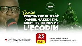 JEUDI 25 DECEMBRE 2025 | SPECIALE RENCONTRE DU PAST. DANIEL MAKUDI AVEC LES JEUNES DE L'ECODIM.