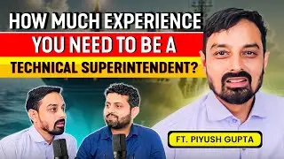 How much experience you need to be a Technical Superintendent? ft. Piyush Gupta