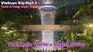 Vietnam Trip Part 1. Manado ke Ho Chi Minh City, transit Singapore || The Rain Vortex Light Show