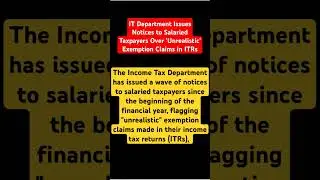 IT Department Issues Notices to Salaried Taxpayers Over 'Unrealistic' Exemption Claims in ITR
