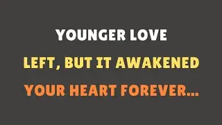 Younger Love Left&hellip; But It Awakened Your Heart Forever || psychology facts 